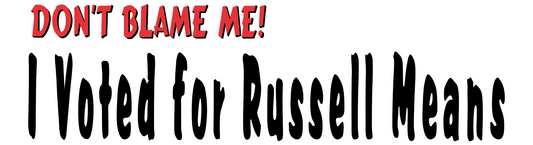 "Don't Blame Me I Voted for Russell Means" Bumper Sticker